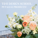 T&H Design School: Petals and Prosecco (3/27, 5:30pm)